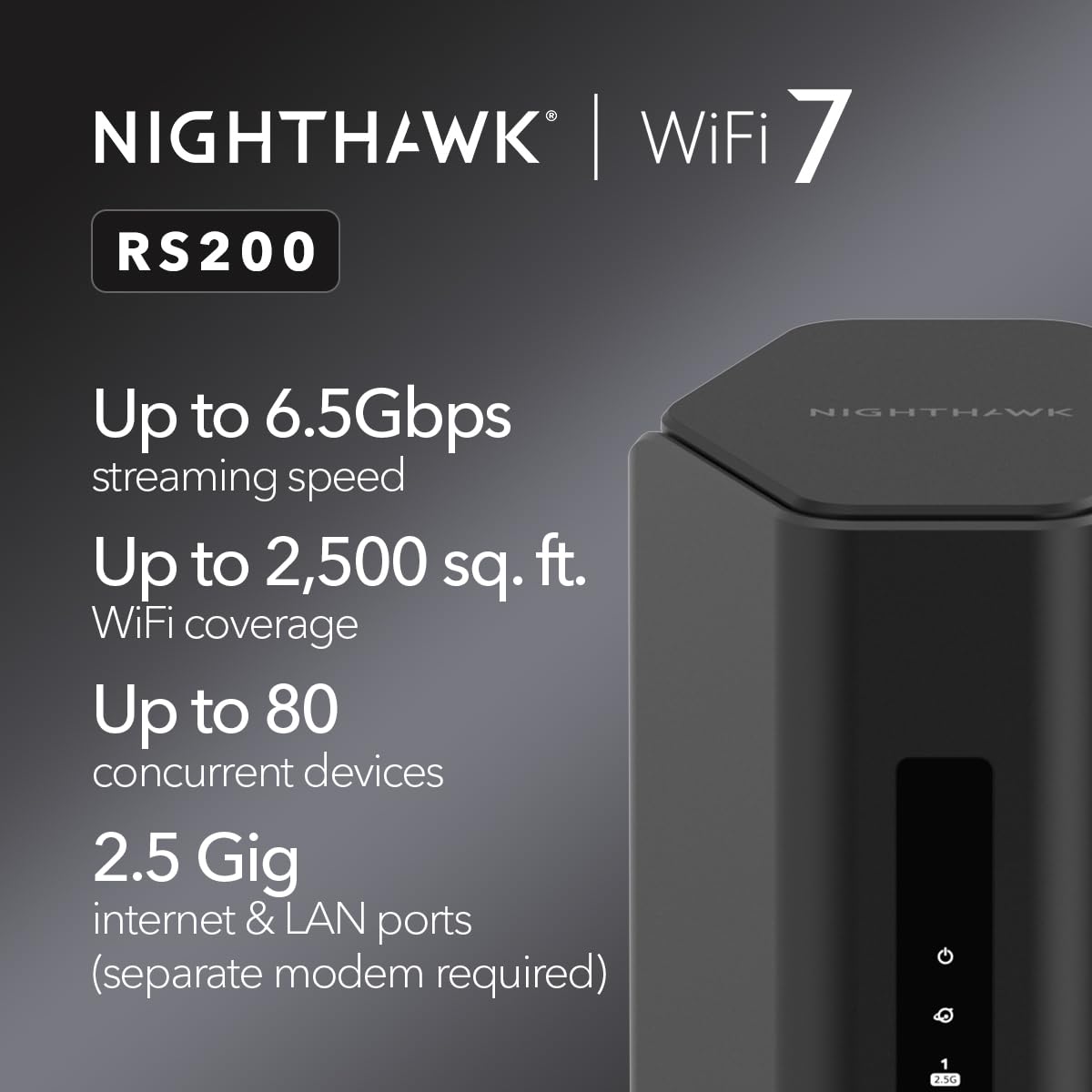 NETGEAR Nighthawk (RS200) Dual Band WiFi 7 Router Security Functions Wireless Speed BE6500 (up to 6.5Gbps) Covers up to 2500 sq.m, 80 Devices, 2.5GB Internet Port